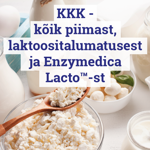 KKK - kõik piimast, laktoositalumatusest ja Enzymedica Lacto™-st